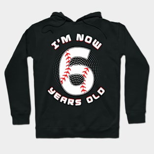 Baseball I'M Now 6 Year Old 6Th Birthday Boys Birthday Squad Hoodie